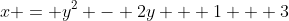 x = y^2 - 2y + 1 + 3