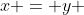 x = y 