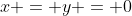 x = y = 0