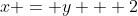x = y + 2