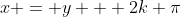 x = y + 2k \pi