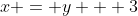 x = y + 3