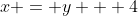 x = y + 4