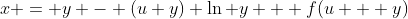x = y - (u+y) \ln y + f(u + y)