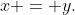 x = y.