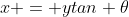 x = ytan \theta