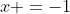 x =-1
