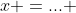 x =... 