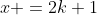 x =2k+1