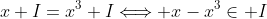 x+I=x^3+I\Longleftrightarrow x-x^3\in I