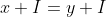 x+I=y+I