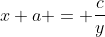 x+a = \frac{c}{y}