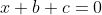 x+b+c=0