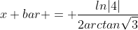 x bar = \frac{ln|4|}{2arctan\sqrt{3}}