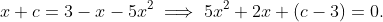 x+c=3-x-5x^2\implies5x^2+2x+(c-3)=0.