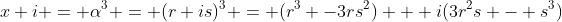 x+i = \alpha^3 = (r+is)^3 = (r^3 -3rs^2) + i(3r^2s - s^3)