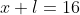 x+l=16