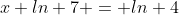 x ln 7 = ln 4