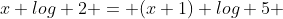 x log 2 = (x+1) log 5 