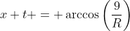 x+t = \arccos\left(\frac{9}{R}\right)