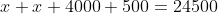 x+x+4000+500=24500