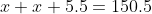 x+x+5.5=150.5