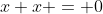 x+x = 0