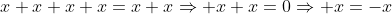 x+x+x+x=x+x\Rightarrow x+x=0\Rightarrow x=-x
