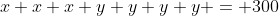 x+x+x+y+y+y+y = 300