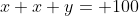 x+x+y= 100