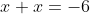 x+x=-6