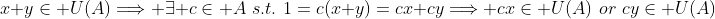 x+y\in U(A)\Longrightarrow \exists c\in A\,\,s.t.\,\,1=c(x+y)=cx+cy\Longrightarrow cx\in U(A)\,\,or\,\,cy\in U(A)