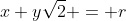 x+y\sqrt{2} = r