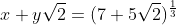 x+y\sqrt{2}=(7+5\sqrt{2})^{\frac{1}{3}}