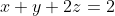 x+y+2z=2