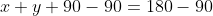 x+y+90-90=180-90
