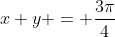 x+y = \frac{3\pi}{4}