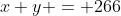 x+y = 266