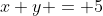 x+y = 5