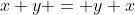 x+y = y+x
