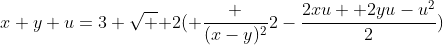 x+y+u=3 \sqrt { 2( \frac {(x-y)^2}{2}-\frac{2xu +2yu-u^2}{2})