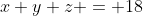 x+y+z = 18~\implies~(1,1,1) \cdot (x,y,z)=18