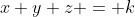 x+y+z = k