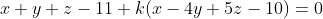 x+y+z-11+k(x-4y+5z-10)=0