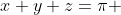 x+y+z=\pi 