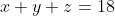 x+y+z=18