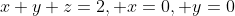 x+y+z=2, x=0, y=0