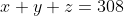 x+y+z=308