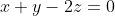 x+y-2z=0