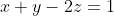 x+y-2z=1